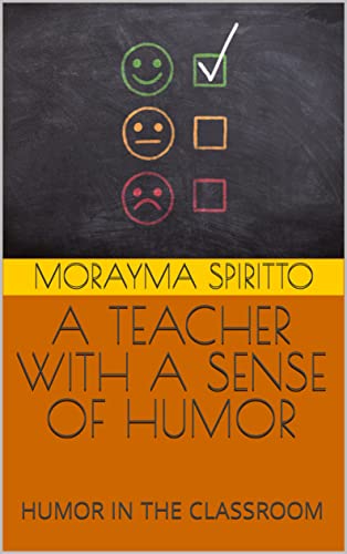 A TEACHER WITH A SENSE OF HUMOR: Humor in the Classroom (English Edition)
