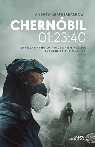 Chernóbil. 01:23:40: La verdadera historia del desastre nuclear que conmocionó al (NEFELIBATA)