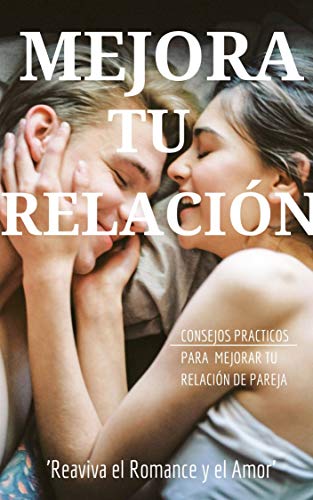 ♥ Consejos Prácticos para Mejorar tu Relación de Pareja ♥ (Traducido): Mejora tu relación de Pareja Hoy Mismo