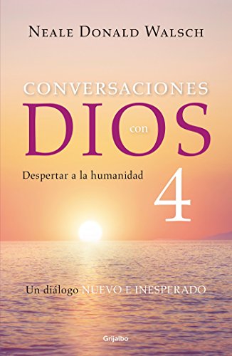 Conversaciones con Dios 4: Despertar a la humanidad / Conversations With God, Book 4: Awaken the Species
