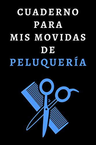 Cuaderno Para Mis Movidas De Peluquería: Ideal Para Regalar A Peluqueros/as - 120 Páginas