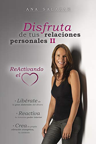 Disfruta de tus relaciones personales 2: Reactivando el corazón