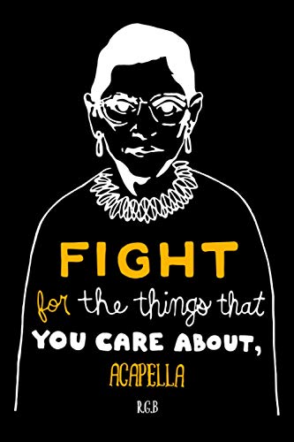 Fight for the Things That You Care About Acapella RBG: Notebook Lined Pages, 6.9 inches,120 Pages, White Paper Journal , notepad RBG Lover