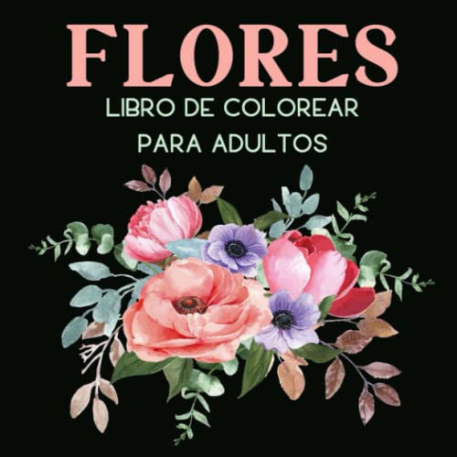 Flores Libro de Colorear para Adultos: Increíbles Patrones de Flores para Dibujar Sobre un Fondo Blanco con Efecto Antiestrés | 40 Ilustraciones ... de Colorear para Adultos en Gran Formato