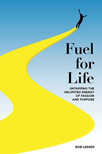 Fuel for Life!: Untapping the Unlimited Energy of Passion and Purpose (English Edition)