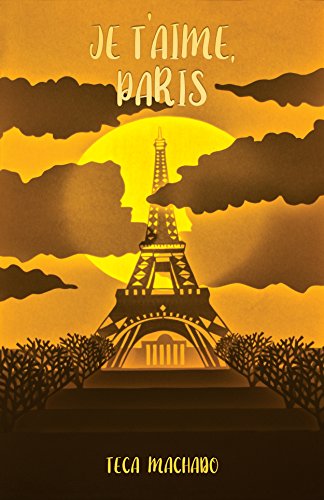 Je T'aime, Paris: O que você faria para salvar um grande amor e alguns milhões de Euros? (Portuguese Edition)