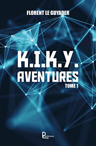 K.I.K.Y. Aventures - Tome 1: Roman d'aventures (French Edition)