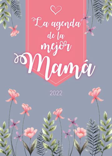 La agenda de la mejor Mamá: Planificador semanal personalizado | Nueva edición | De septiembre de 2021 a diciembre de 2022 | Formato A5 | 150 páginas ... madre, abuela, hermana, tía, amiga, colega
