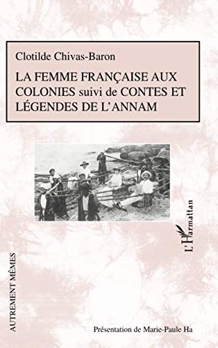 La femme française aux colonies suivi de Contes et légendes de l'Annam (Autrement mêmes)