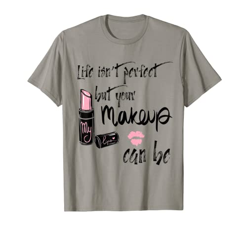 La vida no es perfecta, pero el maquillaje puede ser beso estampado esteticista Camiseta