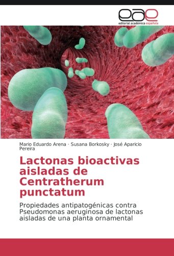 Lactonas bioactivas aisladas de Centratherum punctatum: Propiedades antipatogénicas contra Pseudomonas aeruginosa de lactonas aisladas de una planta ornamental