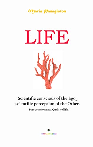 LIFE: Scientific conscious of the Ego_ scientific perception of the Other. Pure consciousness. Quality of life. (English Edition)
