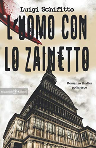 L’uomo con lo zainetto: Un romanzo thriller poliziesco, un hard boiled ambientato a Torino: 9 (Anunnaki. Narrativa)