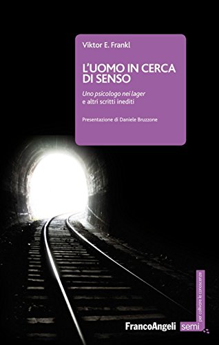 L'uomo in cerca di senso. Uno psicologo nei lager e altri scritti inediti (Semi. Per coltivare le conoscenze)