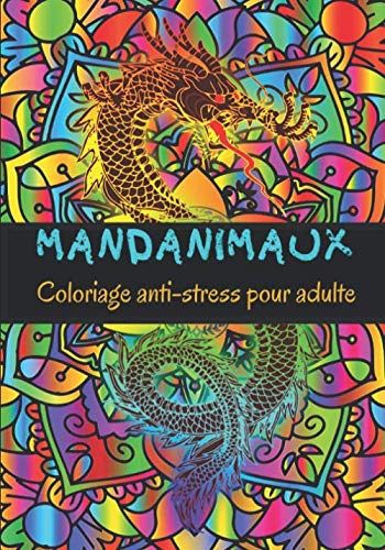 MANDANIMAUX Coloriage anti-stress pour adulte: Des dizaines de nouvelles pages de coloriage amusantes et relaxantes pour soulager le stress et se détendre. Une vraie lutte contre l'anxéité!