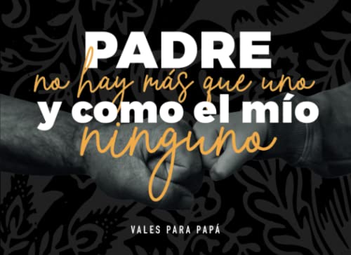 Padre no hay más que uno, y como el mío ninguno. Vales para papás: Talonario con 60 cupones originales para padres. Regalo original para el día del ... ideas para hacer. (Vales Sensation Print v1)