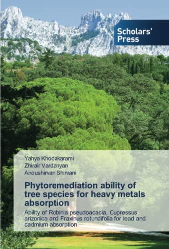 Phytoremediation ability of tree species for heavy metals absorption: Ability of Robinia pseudoacacia, Cupressus arizonica and Fraxinus rotundifolia for lead and cadmium absorption
