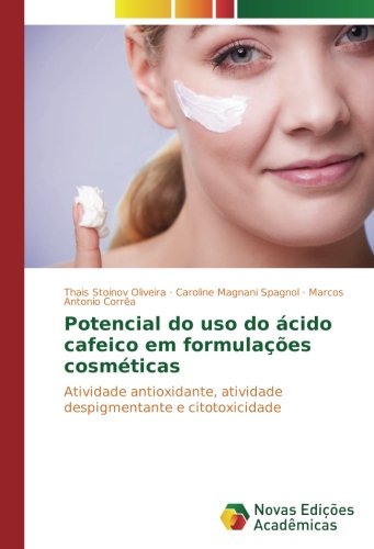 Potencial do uso do ácido cafeico em formulações cosméticas: Atividade antioxidante, atividade despigmentante e citotoxicidade