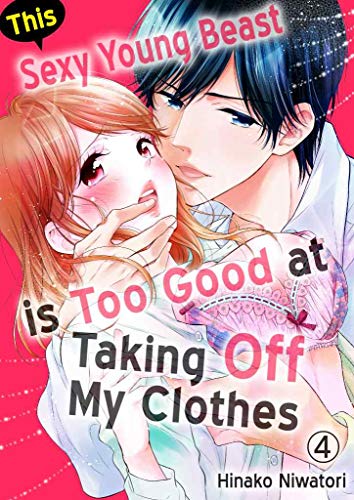 This Sexy Young Beast is Too Good at Taking Off My Clothes Vol.4 (TL Manga) (English Edition)