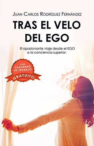 Tras el velo del ego: El apasionante viaje desde el EGO a la conciencia superior