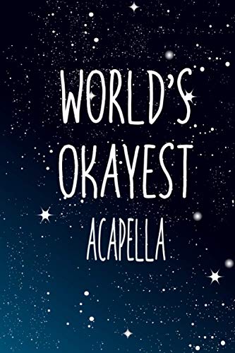 World's Okayest Acapella: Notebook Lined Pages, 6.9 inches,120 Pages, White Paper Journal, notepad Gift