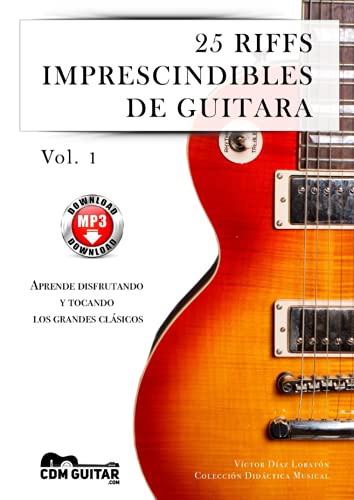 25 riffs imprescindibles de guitarra: Aprende disfrutando y tocando los grandes clásicos
