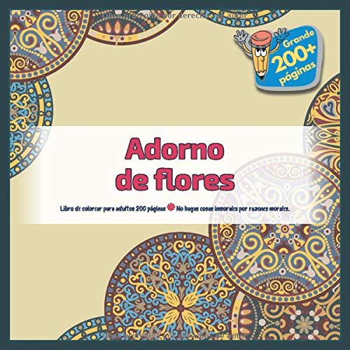 Adorno de flores Libro de colorear para adultos 200 páginas - No hagas cosas inmorales por razones morales. (Mandala)