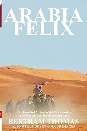 ARABIA FELIX: THE FIRST CROSSING FROM 1930, OF THE RUB AL KHALI DESERT BY A NON-ARAB (Oman in History)