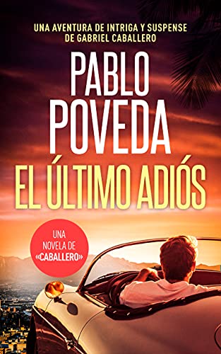 El Último Adiós: Una aventura de intriga y suspense de Gabriel Caballero (Series detective privado crimen y misterio nº 11)