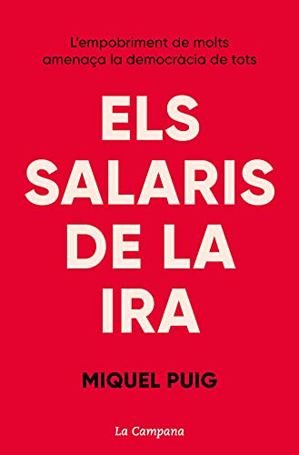 Els salaris de la ira: L’empobriment de molts amenaça la democràcia de tots (Catalan Edition)