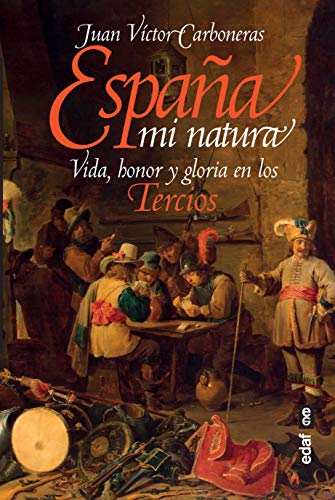 España Mi Natura: Vida, honor y gloria en los Tercios (Crónicas de la Historia)