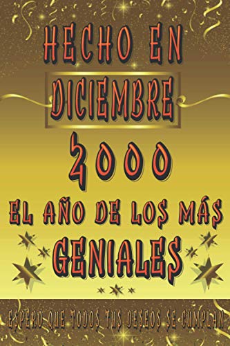 Hecho En Diciembre 2000 El Año De Los Más Geniales - Espero Que Todos Tus Deseos Se Cumplan: Regalo De Cumpleaños Original Para Mujer - Hombre Nacido ... Feliz Cumpleaños | Cuaderno De Notas, Diario