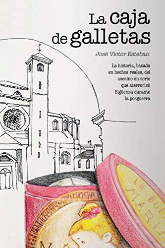 La caja de galletas: La historia, basada en hechos reales, del asesino en serie que aterrorizó Sigüenza durante la posguerra