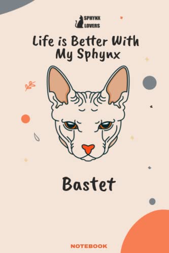 Life is Better With My sphynx Bastet: Sphynx Cat Named Bastet design Cool Gift for women and men, Lined Notebook / Journal gift, 120Pages, 6x9, matte finish