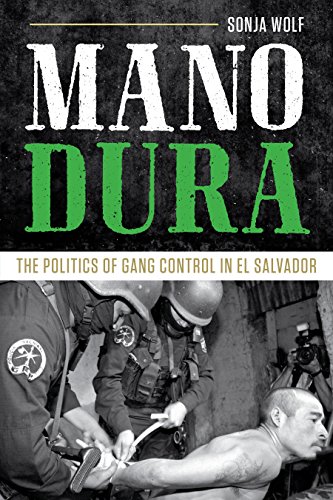 Mano Dura: The Politics of Gang Control in El Salvador (English Edition)