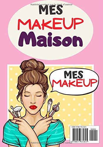 Mes Makeup Maison: Cahier de recettes à compléter | Spécial Maquillages Naturel | Carnet pour 100 recettes | notez vos recettes de Makeup fait maison