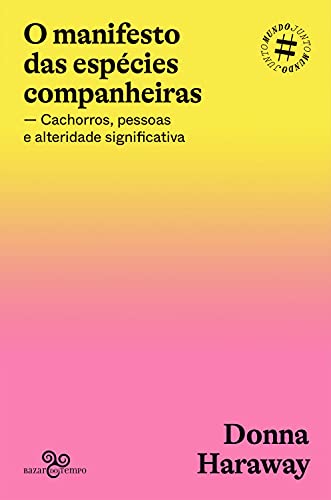 O manifesto das espécies companheiras: Cachorros, pessoas e alteridade significativa (#Mundojunto) (Portuguese Edition)