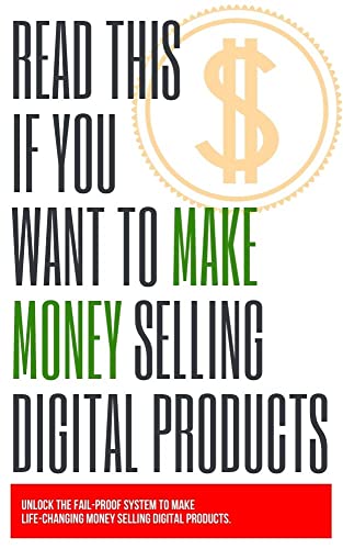 Read This If You Want To Make Money Selling Digital Products: Unlock the fail-proof system to make money selling digital products (English Edition)