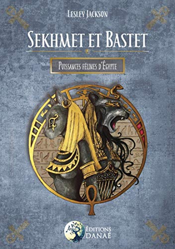 Sekhmet et Bastet: Puissances félines d'Egypte (French Edition)