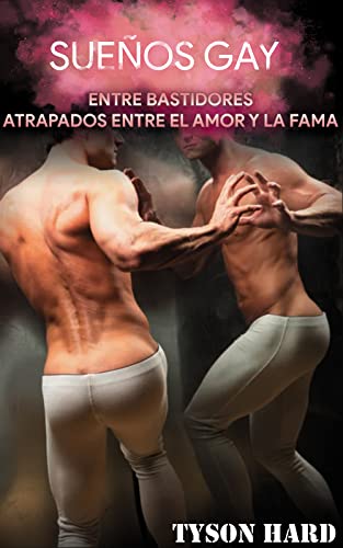 Sueños Gay [Novela]: Entre bastidores: Atrapados entre el amor y la fama