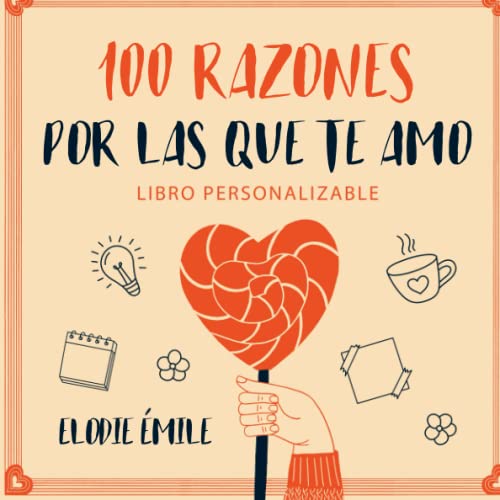 100 Razones Por Las Que Te Amo: Libro Personalizable - Un Regalo Para la Persona a Quien Amas, Perfecto para San Valentín, Vuestro Aniversario, Su ... Ocasión Especial (Regalos San Valentín)