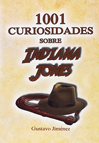 1001 curiosidades sobre Indiana Jones (Gustavo Jiménez Limones)
