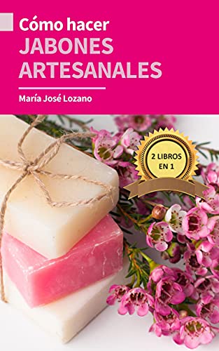 2 LIBROS EN 1: CÓMO HACER JABONES ARTESANALES: Guía paso a paso con recetas, consejos y trucos para crear jabones caseros saludables y beneficiosos para la piel grasa, seca, mixta, acné, psoriasis...