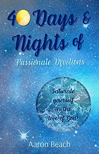 40 Days & Nights of Passionate Devotions: Saturate yourself in the love of God! (English Edition)