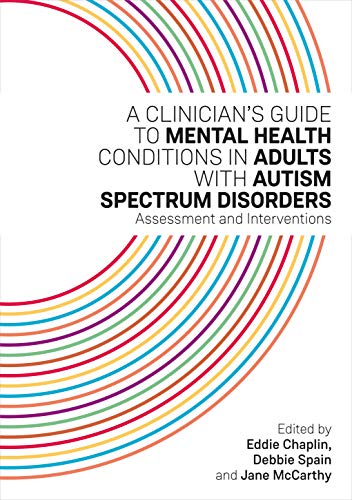 A Clinician's Guide to Mental Health Conditions in Adults with Autism Spectrum Disorders: Assessment and Interventions (English Edition)