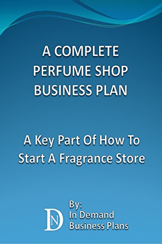 A Complete Perfume Shop Business Plan: A Key Part Of How To Start A Fragrance Store (English Edition)