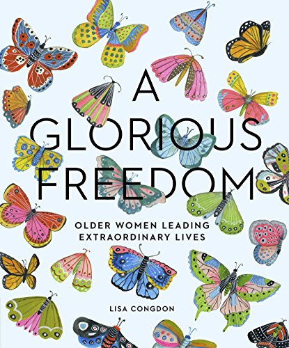 A Glorious Freedom: Older Women Leading Extraordinary Lives (English Edition)