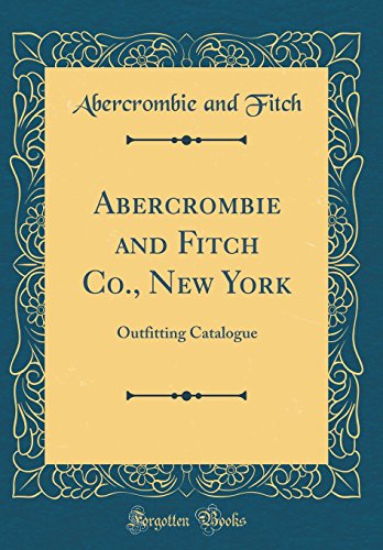 Abercrombie and Fitch Co., New York: Outfitting Catalogue (Classic Reprint)