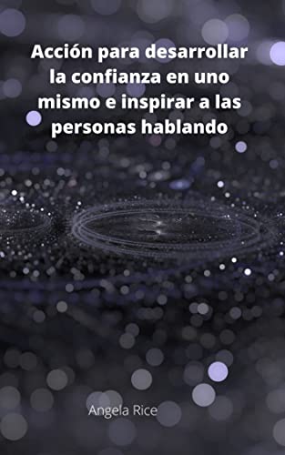 Acción para desarrollar la confianza en uno mismo e inspirar a las personas hablando (Italian Edition)