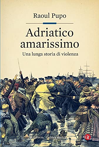 Adriatico amarissimo: Una lunga storia di violenza (Italian Edition)